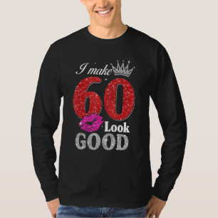 60 Year Old  60th Birthday I Make 60 Look Good Wom T-Shirt