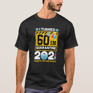 60 Year Old 60Th Birthday I Turned 60 In Quarantin T-Shirt