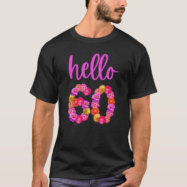 60 Year Old Birthday Flower Hello 60 Its My 60th B T-Shirt (Front)