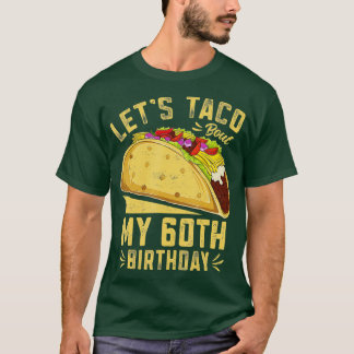 60 Year Old Lets Taco Bout My 60th Birthday Funny  T-Shirt