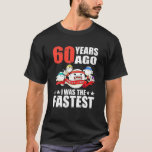 60 Years Ago I Was The Fastest 60Th Birthday Sperm T-Shirt<br><div class="desc">60 Years Ago I Was The Fastest 60Th Birthday Sperm</div>