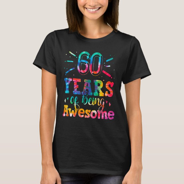 60 Years Of Being Awesome Tie Dye 60 Years Old 60t T-Shirt (Front)