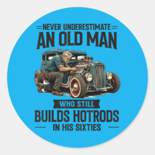 60 Years Old Man Who Builds Hotrods In His Sixties Classic Round Sticker