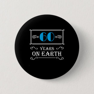 60 years on earth 2 inch round button