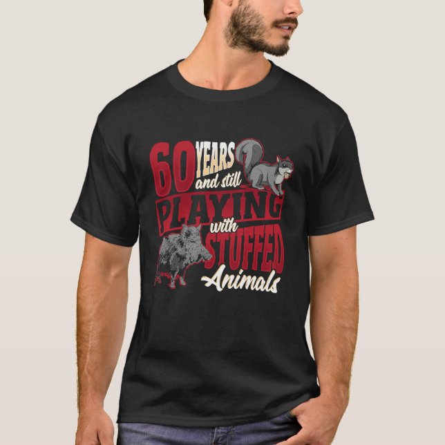 60 Years Playing Stuffed Animals Taxidermist Birth T-Shirt (Front)