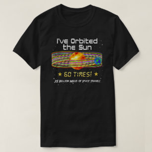 60th Birthday! 60th Orbit of the Sun! T-Shirt