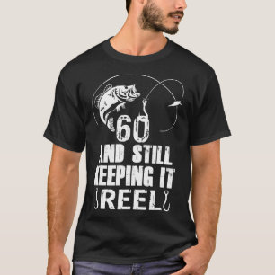 60th Birthday And Still Keeping It Reel Fishing  T-Shirt