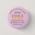 60th Birthday Born 1963 Add Name Pink Grey 1 Inch Round Button<br><div class="desc">Personalized Birthday add your name and year badge. Edit the name and year with the template provided. A wonderful custom birthday party accessory. More gifts and party supplies available with the "setting standards" design in the store.</div>