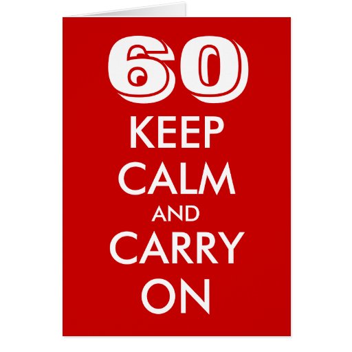 60th birthday card | Keep calm and carry on! | Zazzle