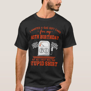 60Th Birthday Funny High Gas Prices Sarcastic Quot T-Shirt