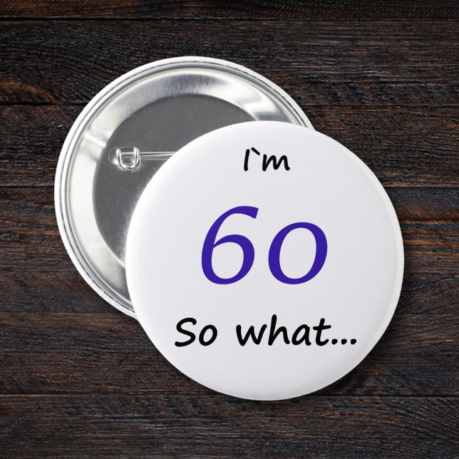 60th Birthday Funny I`m 60 so what 2 Inch Round Button (Creator Uploaded)