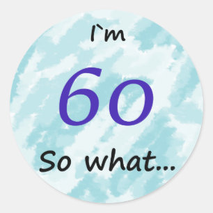 60th Birthday Funny I`m 60 so what Classic Round Sticker