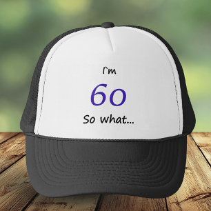 60th Birthday Funny I`m 60 so what Trucker Hat