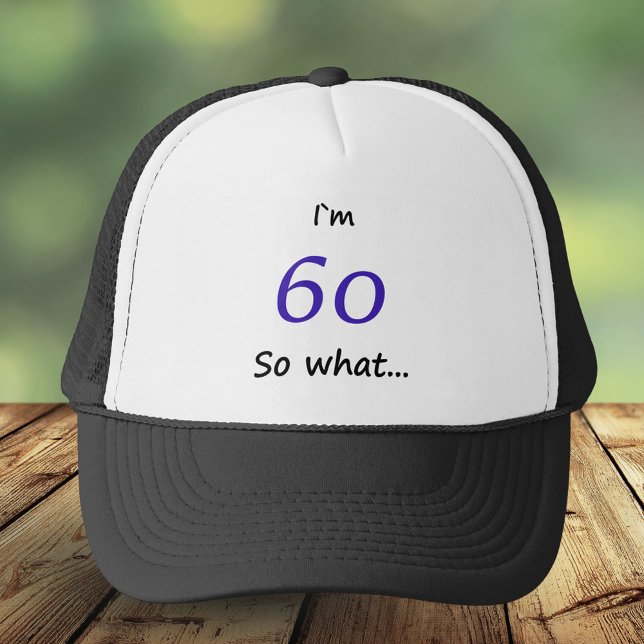 60th Birthday Funny I`m 60 so what Trucker Hat (Creator Uploaded)