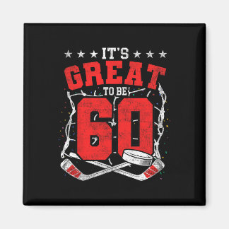 60th Birthday Hockey Lovers It's Great To Be 60 Ye Magnet