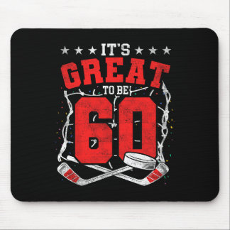 60th Birthday Hockey Lovers It's Great To Be 60 Ye Mouse Pad