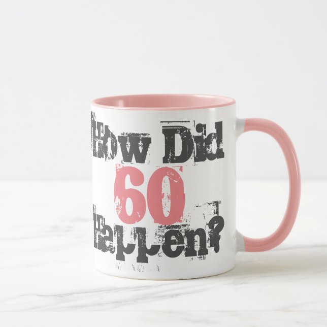 60th Birthday. How Did 60 Happen?  Mug (Right)