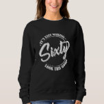 60th Birthday It`s easy making Sixty look this goo Sweatshirt<br><div class="desc">60th Birthday It`s easy making Sixty look this good</div>