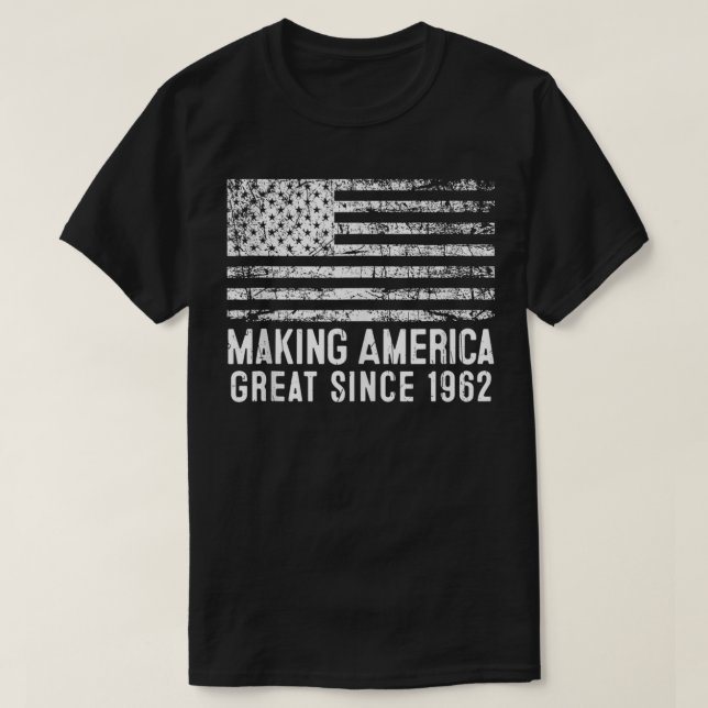 60th Birthday,Making America Great Since 1962  T-Shirt (Design Front)
