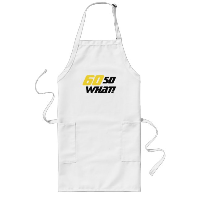 60th Birthday Motivational 60 So what Yellow Black Long Apron (Front)