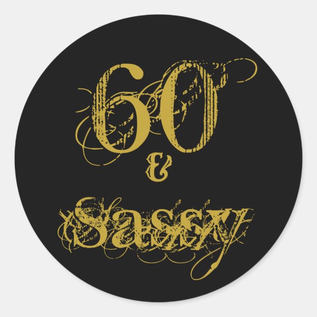 60th Birthday Party 60 and Sassy Black and Gold Classic Round Sticker (Front)