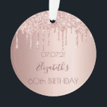 60th birthday rose gold blush pink drips ornament<br><div class="desc">An ornament for a girly and glamourous 60th birthday. A rose gold background with an elegant rose gold drips, paint drip look. The text: The name is written in dark rose gold with a modern hand lettered style script. Tempate for a date and age 60. Perfect as party decoration, favour,...</div>