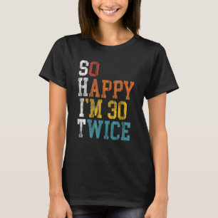 60th Birthday So Happy I m 30 Twice 1963 Birthday  T-Shirt