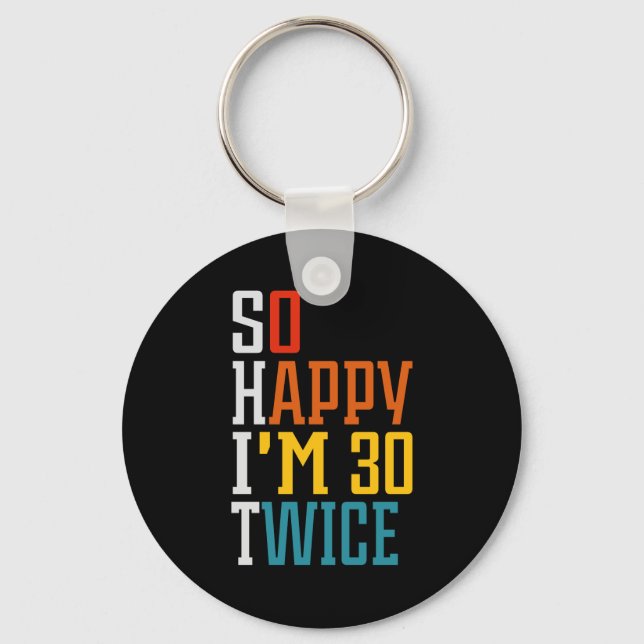60th Birthday So Happy I'm 30 Twice Funny  Keychain (Front)