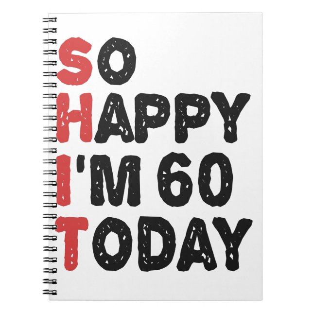 60th Birthday So Happy I'm 60 Today Gift Funny Notebook (Front)