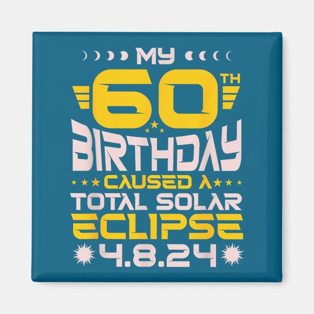 60th Birthday Total Solar Eclipse - April 8th 2024 Magnet (Front)