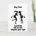 **60th BIRTHDAY** WON'T TELL AGE TWIN" Card<br><div class="desc">A NEW AND UNIQUE WAY TO SAY HAPPY BIRTHDAY TO A "60 YEAR OLD TWIN SISTER" ON HER BIRTHDAY AND THANKS FOR STOPPING BY ONE OF MY EIGHT STORES. *YOU CAN CHANGE THE AGE AND THE VERSE ON ALL OF MY CARDS*</div>