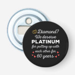 60th Wedding Anniversary I - Diamond Funny Couple Bottle Opener<br><div class="desc">Fun design, perfect for anyone who's been married for 60 years and to a wedding vow renewal ceremony. It makes a great matching outfit for couples! 'Diamond? We deserve Platinum for putting up with each other for 60 Years' quote for a couple who got married 60 years ago or a...</div>