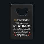 60th Wedding Anniversary I - Diamond Funny Couple Credit Card Bottle Opener<br><div class="desc">Fun design, perfect for anyone who's been married for 60 years and to a wedding vow renewal ceremony. It makes a great matching outfit for couples! 'Diamond? We deserve Platinum for putting up with each other for 60 Years' quote for a couple who got married 60 years ago or a...</div>