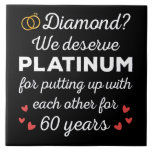 60th Wedding Anniversary I - Diamond Funny Couple Tile<br><div class="desc">Fun design, perfect for anyone who's been married for 60 years and to a wedding vow renewal ceremony. It makes a great matching outfit for couples! 'Diamond? We deserve Platinum for putting up with each other for 60 Years' quote for a couple who got married 60 years ago or a...</div>
