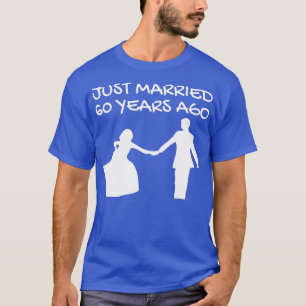 60th Wedding Anniversary  Just Married 60 Years Ag T-Shirt