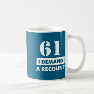 61 Birthday Gift Funny Demand Recount 61 Years Old Coffee Mug