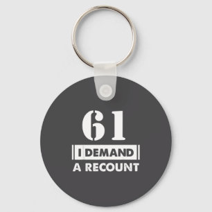 61 Birthday Gift Funny Demand Recount 61 Years Old Keychain