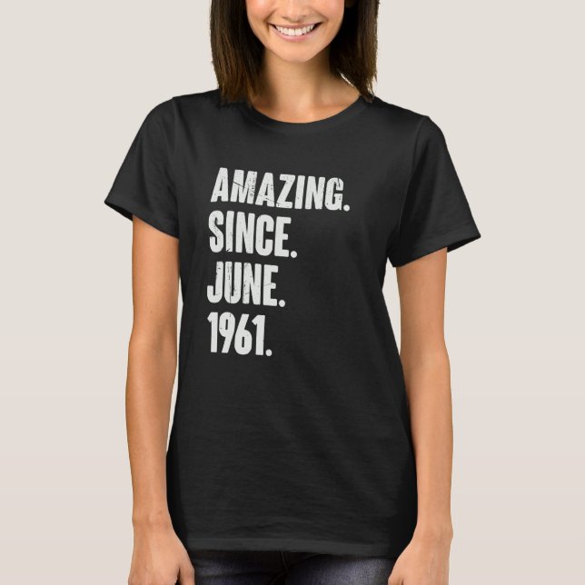 61 Year Old  61st Birthday  Amazing Since June 196 T-Shirt (Front)