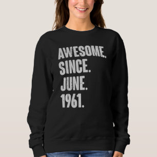 61 Year Old 61st Birthday Awesome Since June 196 Sweatshirt