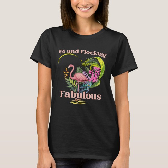 61 Years Old and Flocking Fabulous Flamingo Birthd T-Shirt (Front)