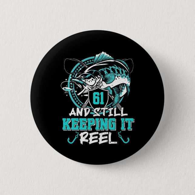 61st Birthday Fishing Funny 61 Still Keeping It Re 2 Inch Round Button (Front)