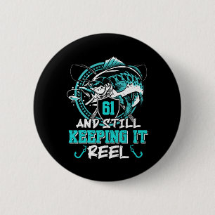 61st Birthday Fishing Funny 61 Still Keeping It Re 2 Inch Round Button