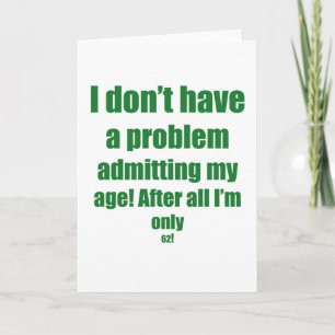 62 Admit my age Card