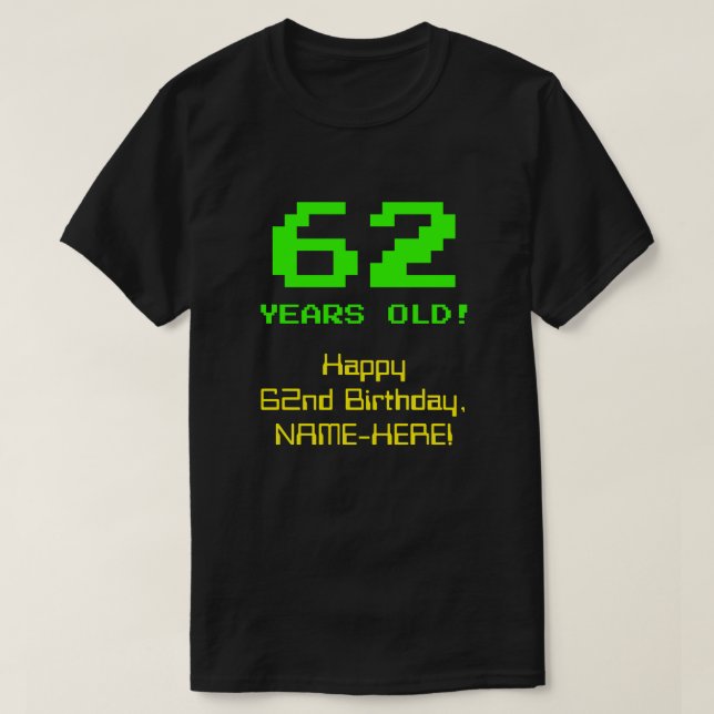 62nd Birthday: Fun, 8-Bit Look, Nerdy / Geeky "62" T-Shirt (Design Front)