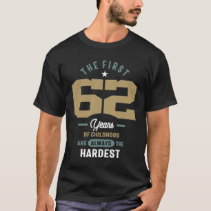62nd Birthday The First 62 Years Are The Hardest  T-Shirt