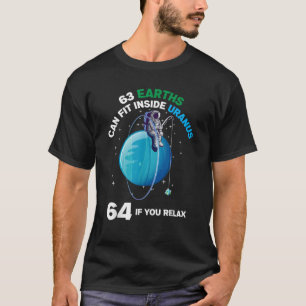 63 Earths Fit Inside Uranus 64 If You Relax Space  T-Shirt