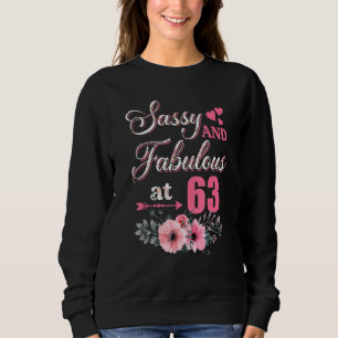 63 Sassy Classy And Fabulous 63rd Bday Floral Flo Sweatshirt