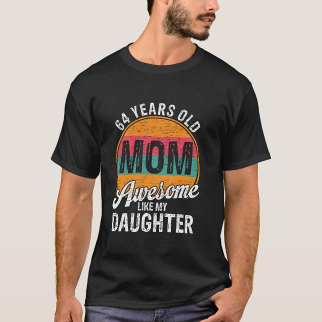 64 Year Old Dad Birthday Awesome Like My Daughter  T-Shirt (Front)
