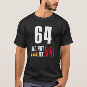 64th Birthday Women Men Funny Hot Like Chili T-Shirt