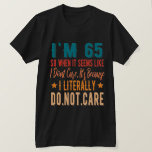 65 Literally Do Not Care - 65th 1956 Birthday T-Shirt